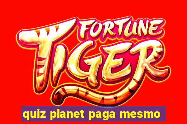 quiz planet paga mesmo